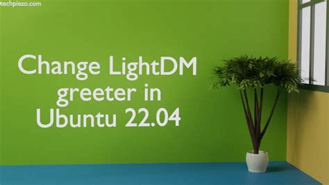 Change lightdm greeter.  It&rsquo;s a cross-desktop display manager that s...