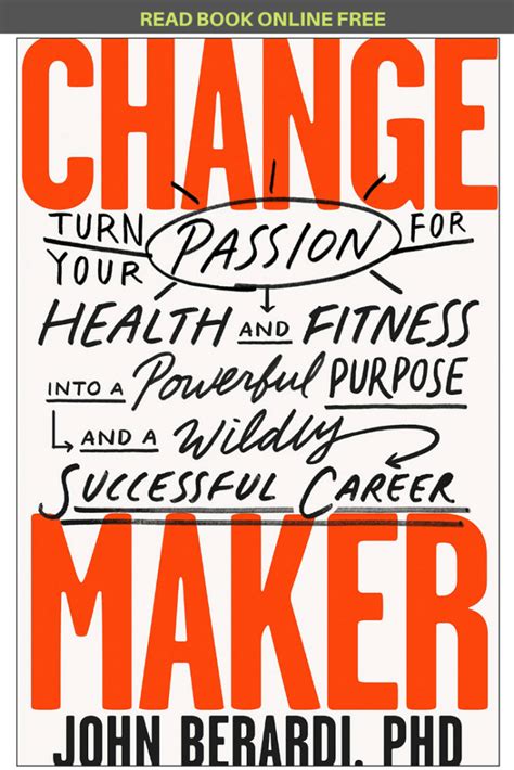 Full Download Change Maker Turn Your Passion For Health And Fitness Into A Powerful Purpose And A Wildly Successful Career By John Berardi