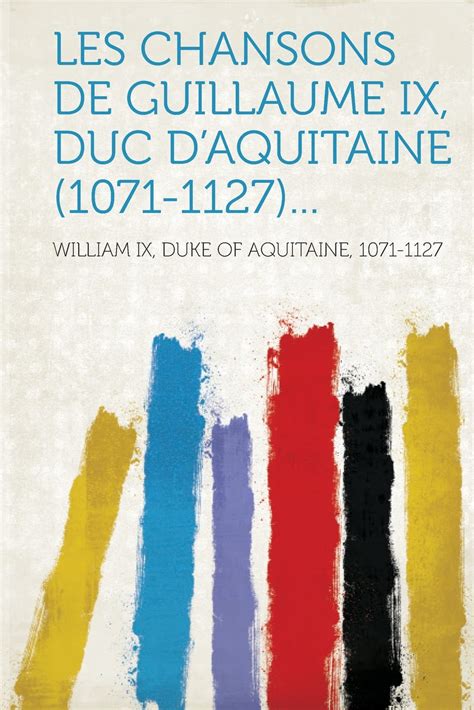 Chansons de guillaume ix, duc d'aquitaine, 1071 1127. - The guide to owning a conure.