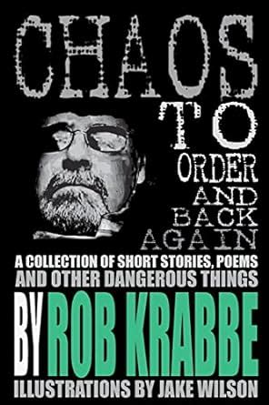 Full Download Chaos To Order And Back Again A Collection Of Short Stories Poems And Other Dangerous Things By Rob Krabbe