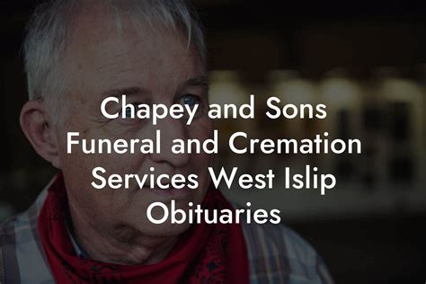 Chapey and sons funeral and cremation services west islip obituaries. Find the obituary of Richard Brancato (1947 - 2023) from West Islip, NY. Leave your condolences to the family on this memorial page or send flowers to show you care. Find the obituary of Richard Brancato (1947 - 2023) from West Islip, NY. ... Fredrick J. Chapey & Sons Funeral Home, Inc. 1225 Montauk Hwy, West Islip, NY 11795 Mon. 