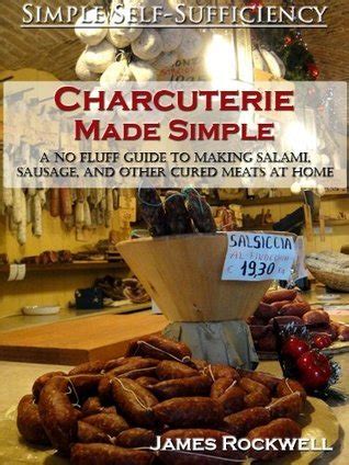 Charcuterie made simple a no fluff guide to making salami sausage and other cured meats at home. - 2006 ford mustang gt owners manual.