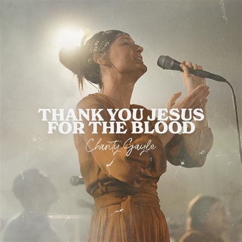 Charity gayle thank you jesus for the blood lyrics. I was a wretch, I remember who I was I was lost, I was blind, I was running out of time. Sin separated, the breach was far too wide But from the far side of the chasm, You had me … 