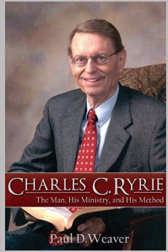 Charles C Ryrie The Man His Ministry and His Method