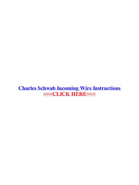 I authorize Charles Schwab & Co., Inc. ("Schwab") to wire funds from my Schwab account pursuant to the preceding instructions. I understand that wiring funds outside of the U.S. …. 