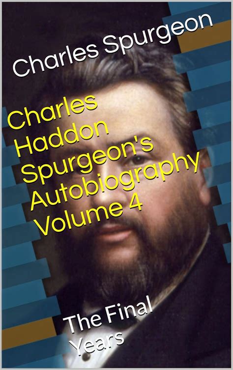 Read Charles Haddon Spurgeons Autobiography Volume 4 The Final Years By Charles Haddon Spurgeon