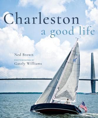 Read Charleston A Good Life By Ned Brown