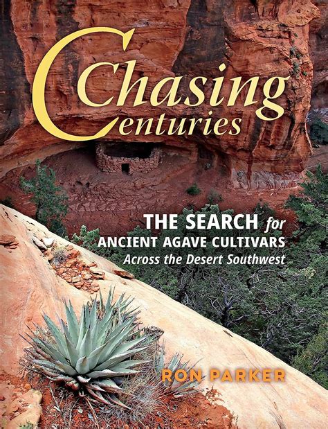 Read Chasing Centuries The Search For Ancient Agave Cultivars Across The Desert Southwest By Ron Parker