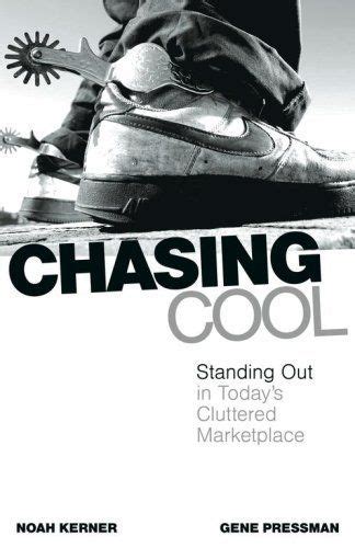 Read Online Chasing Cool Standing Out In Todays Cluttered Marketplace By Noah Kerner