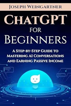 Read ChatGPT For Beginners: A Step-By-Step Guide To Mastering AI Conversations