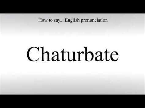 Chaturbate pronunciation. Things To Know About Chaturbate pronunciation. 