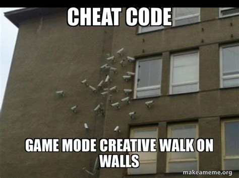 Cheat Code Game Mode Creative Walk On Walls Paranoia Meme Make A Meme