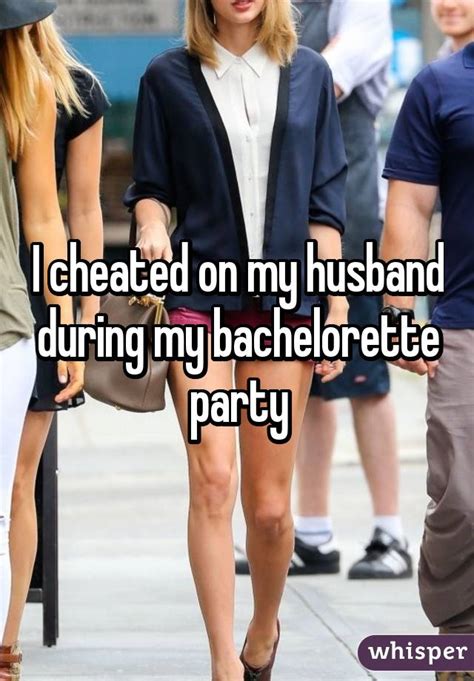 Cheated bachelorette party. When I confronted her she broke down in tears and said she got really drunk and isn't sure what happened. She said she doesn't remember and was taken advanta... 