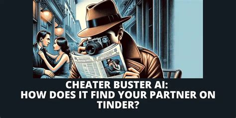 Cheater buster. Cheater Buster was created in 2016 with the goal of leveraging AI to catch cheating spouses and partners red-handed on Tinder. It scours Tinder profiles based on information provided by the user and matches photos to uncover matching profiles. This allows suspicious partners to finally get closure and proof if their spouse or boyfriend ... 