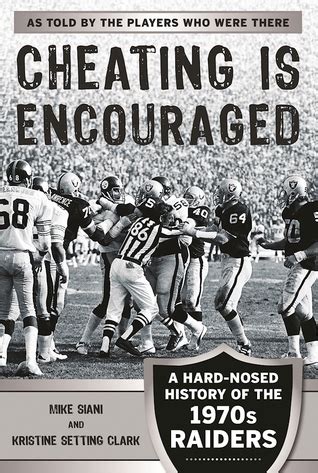 Full Download Cheating Is Encouraged A Hardnosed History Of The 1970S Raiders By Mike Siani
