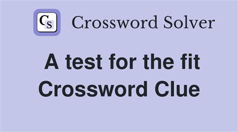Check The Fit Of Crossword Clue