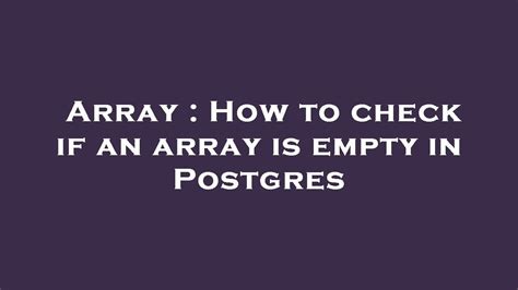 Check array is empty postgres.  Apr 3, 2025 · If you are having issues accessi...