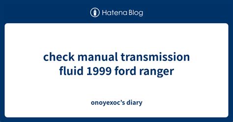 Check manual transmission fluid 1999 ford ranger. - Procédures qualité pour le matériel et les logiciels.
