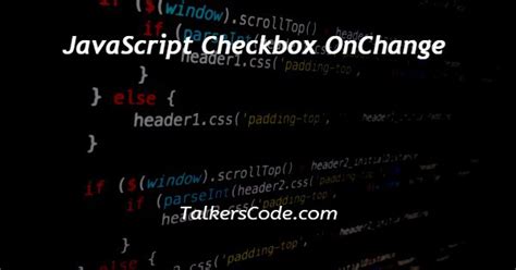 Checkbox function in html code.  The other difference is that the onchange...