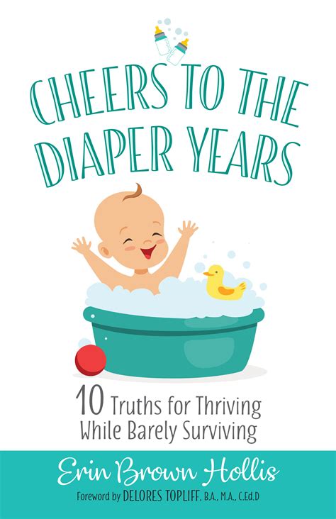 Full Download Cheers To The Diaper Years 10 Truths For Thriving While Barely Surviving By Erin Brown Hollis