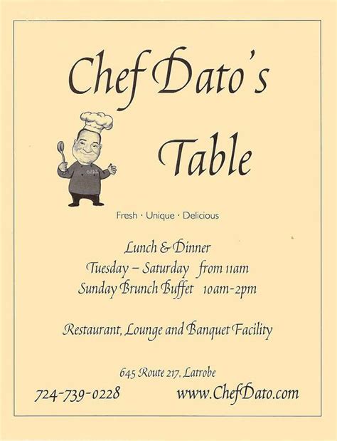Menu. Events. Wild Game. Catering. Feedback. About Us. More. Use tab to navigate through the menu items. © 2018 by Chef Dato's Table. COME TRY US OUT! Location. 645 PA-217, Latrobe, PA 15650. 724/739-0228. Hours . Tuesday through Thursday 11am …. 