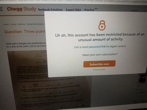 My BF and I use the same Chegg account for different coursework and it's locked us out a bunch of times. Reply . spvce-cadet • Additional comment actions. I don't share my account with anyone and I still got locked out probably 5-6 times this semester and eventually was suspended. They're cracking down on signs of account sharing like .... 
