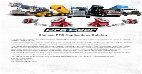 Chelsea pto application guide. Parker Chelsea PTO including: PTO housings, mounts, drive-shafts, gears, bearings, gaskets, cable shift cover assembly, post and plate assembly, brackets, ... Application Catalog and Owner’s Manuals for Installation Instructions and Safety Information. ... • Manual and Automatic transmissions • Available with both a standard housing or a 