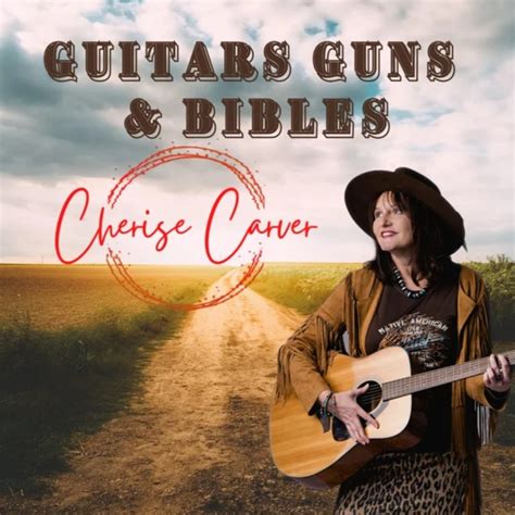 Cherise Carver - Guitars Guns and Bibles Fresh and Fun