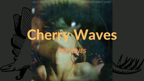 Cherry waves. 1 day ago · Cherry Waves. Cherry Waves is a song by Deftones. Community content is available under CC-BY-SA unless otherwise noted. 