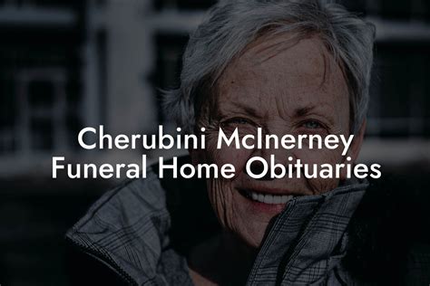 Cherubini mcinerney funeral home obituaries. The most recent obituary and service information is available at the Cherubini-McInerney Funeral Home website. To plant trees in memory, please visit the Sympathy Store . Place the Full Obituary ... 