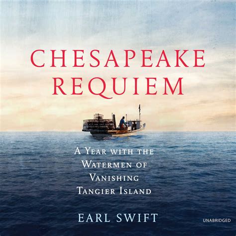 Full Download Chesapeake Requiem A Year With The Watermen Of Vanishing Tangier Island By Earl Swift