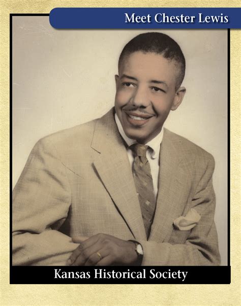 Chester Lewis was once described in The Wichita Eagle as “a leader of national stature...someone who should be in all textbooks on civil rights.. 