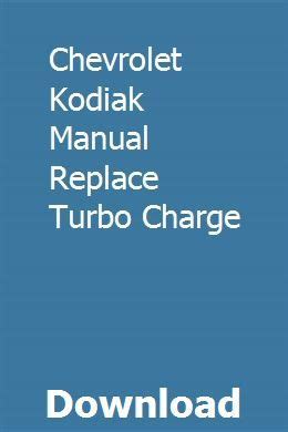 Chevrolet kodiak manual replace turbo charge. - Big dog motorcycle service manual 2015.