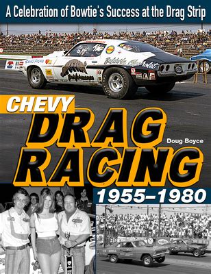 Full Download Chevy Drag Racing 19551980 A Celebration Of The Bowties Success During The Golden Era Of Racing By Doug Boyce