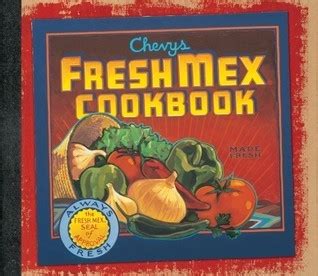 Read Online Chevys Fresh Mex Cookbook By Ten Speed