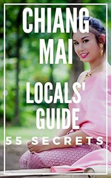 Read Chiang Mai Bucket List  Skip The Tourist Traps And Explore Like A Local In Northern Thailand  Where To Go Eat Sleep  Party  Travel Southeast Asia  Top 55 Secrets About Chiang Mai  Thailand By Antonio Araujo