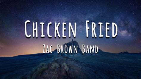 Chicken fried lyrics. Browse our 6 arrangements of "Chicken Fried." Sheet music is available for Piano, Voice, Guitar and 4 others with 8 scorings and 2 notations in 4 genres. Find your perfect arrangement and access a variety of transpositions so you can print and play instantly, anywhere. Lyrics begin: "You know I like my chicken fried, cold beer on a Friday night ... 