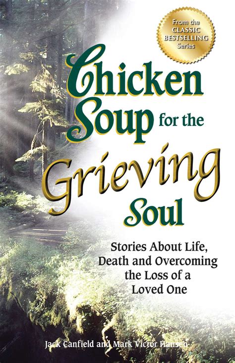 Read Chicken Soup For The Grieving Soul Stories About Life Death And Overcoming The Loss Of A Loved One By Jack Canfield