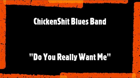 ChickenShit Blues Band "Do You Really Want Me" - YouTube