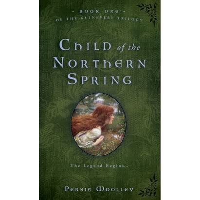 Read Online Child Of The Northern Spring Guinevere 1 