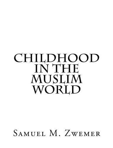 Childhood in the Muslim worldSamuel Marinus Zwemer {drlte}