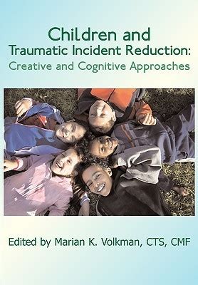 Children and Traumatic Incident Reduction Creative and Cognitive Approaches