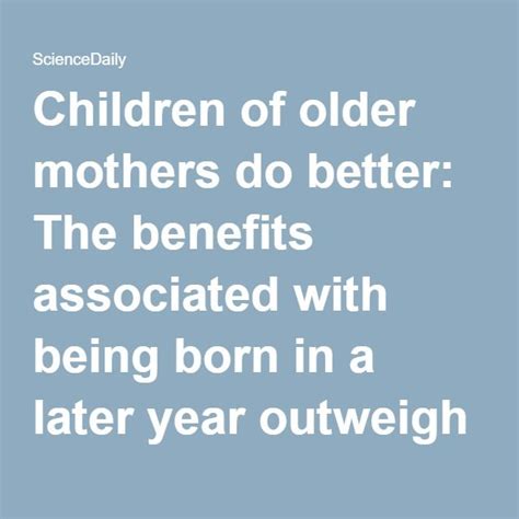 Children of older mothers do better - ScienceDaily