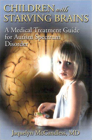 Children with starving brains a medical treatment guide for autism spectrum disorder. - Manual for teachers by sarah louise arnold.