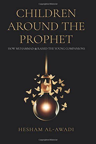 Full Download Children Around The Prophet How Muhammad Raised The Young Companions By Hesham Alawadi
