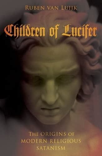 Read Children Of Lucifer The Origins Of Modern Religious Satanism Oxford Studies In Western Esotericism By Ruben Van Luijk