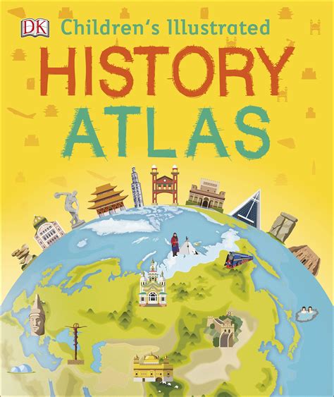 Read Online Childrens Illustrated History Atlas By Dk Publishing