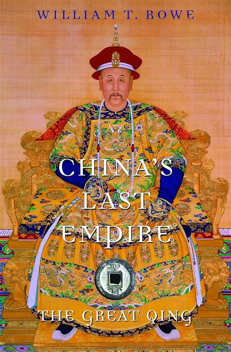 Read Online Chinas Last Empire The Great Qing History Of Imperial China By William T Rowe