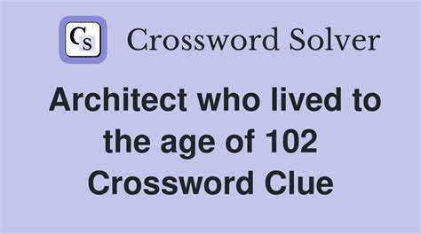 Chinese born architect that lived to 102 Crossword Clue