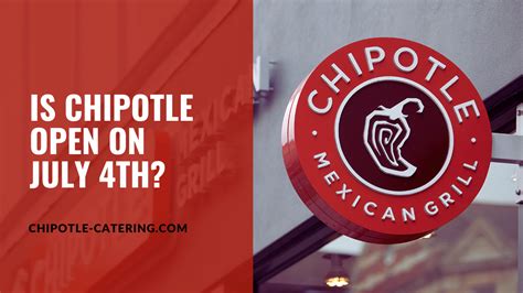 Chipotle July 4th Hours: Enjoy Extended Hours for Independence Day!